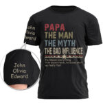 Custom Papa The Man The Myth The Bad Influence Shirt