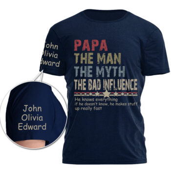 Custom Papa The Man The Myth The Bad Influence Shirt