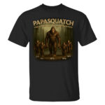 Custom Papasquatch Like A Grandpa Just Way More Squatchy 3D Bigfoot Shirt