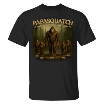 Custom Papasquatch Like A Grandpa Just Way More Squatchy 3D Bigfoot Shirt