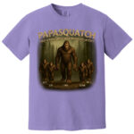 Custom Papasquatch Like A Grandpa Just Way More Squatchy 3D Bigfoot Shirt