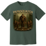 Custom Papasquatch Like A Grandpa Just Way More Squatchy 3D Bigfoot Shirt