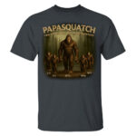 Custom Papasquatch Like A Grandpa Just Way More Squatchy 3D Bigfoot Shirt