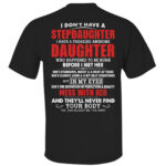 I Don’t Have A Stepdaughter I Have A Freaking Awesome Daughter Shirt for Stepdad