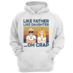 Like Father Like Daughters Oh Crap Custom Shirt
