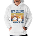 Like Father Like Daughters Oh Crap Custom Shirt