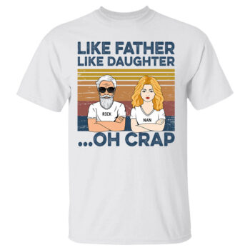 Like Father Like Daughters Oh Crap Custom Shirt