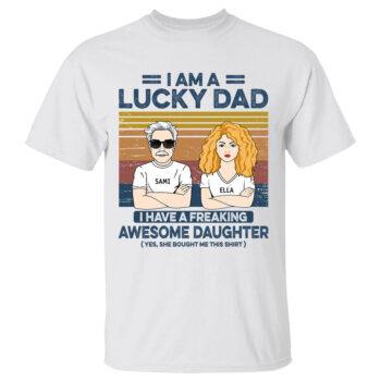 Lucky Dad, Awesome Daughter Custom Shirt from Daughter for Dad