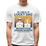 Lucky Dad, Awesome Daughter Custom Shirt from Daughter for Dad