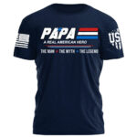 Papa A Real American Hero The Man The Myth The Legend Personalized Shirt