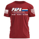 Papa A Real American Hero The Man The Myth The Legend Personalized Shirt