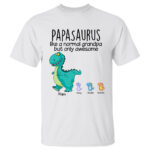 Papasaurus Like A Normal Grandpa But Only Awesome Custom Cartoon Shirt
