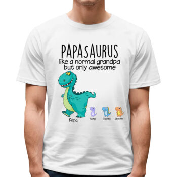 Papasaurus Like A Normal Grandpa But Only Awesome Custom Cartoon Shirt