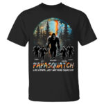 Papasquatch Like A Grandpa Just Way More Squatchy Custom Bigfoot Shirt