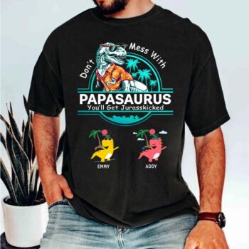 Personalized Don't Mess With Papasaurus You Will Get Jurasskicked Custom Shirt