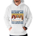 You Can’t Scare Me I Have Two Daughters Custom Shirt
