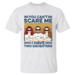 You Can’t Scare Me I Have Two Daughters Custom Shirt
