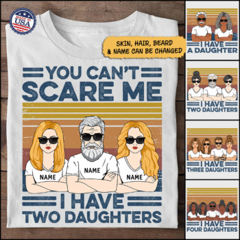You Can't Scare Me I Have Two Daughters Custom Shirt